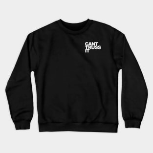 Can’t Truss It Crewneck Sweatshirt